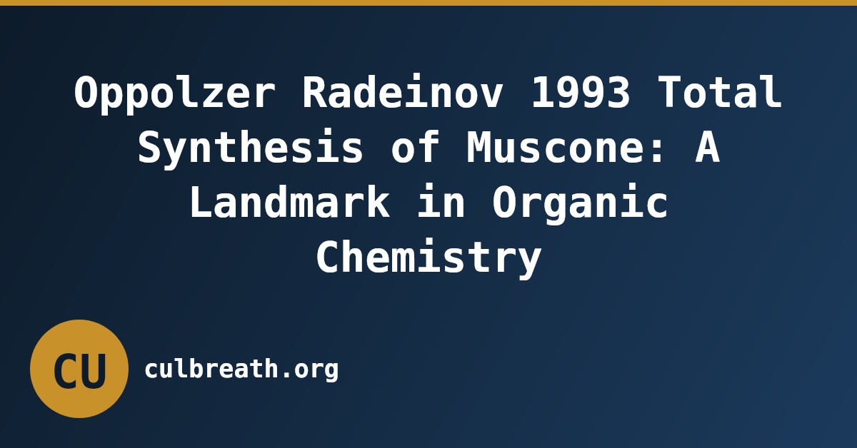 Oppolzer Radeinov 1993 Total Synthesis of Muscone: A Landmark in Organic Chemistry