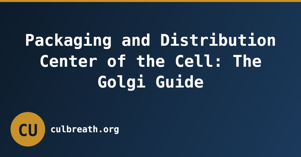 Packaging and Distribution Center of the Cell: The Golgi Guide