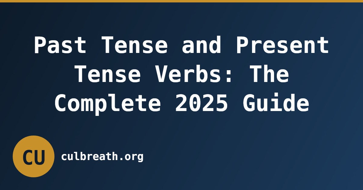 Past Tense and Present Tense Verbs: The Complete 2025 Guide