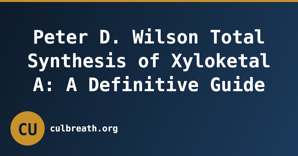 Peter D. Wilson Total Synthesis of Xyloketal A: A Definitive Guide