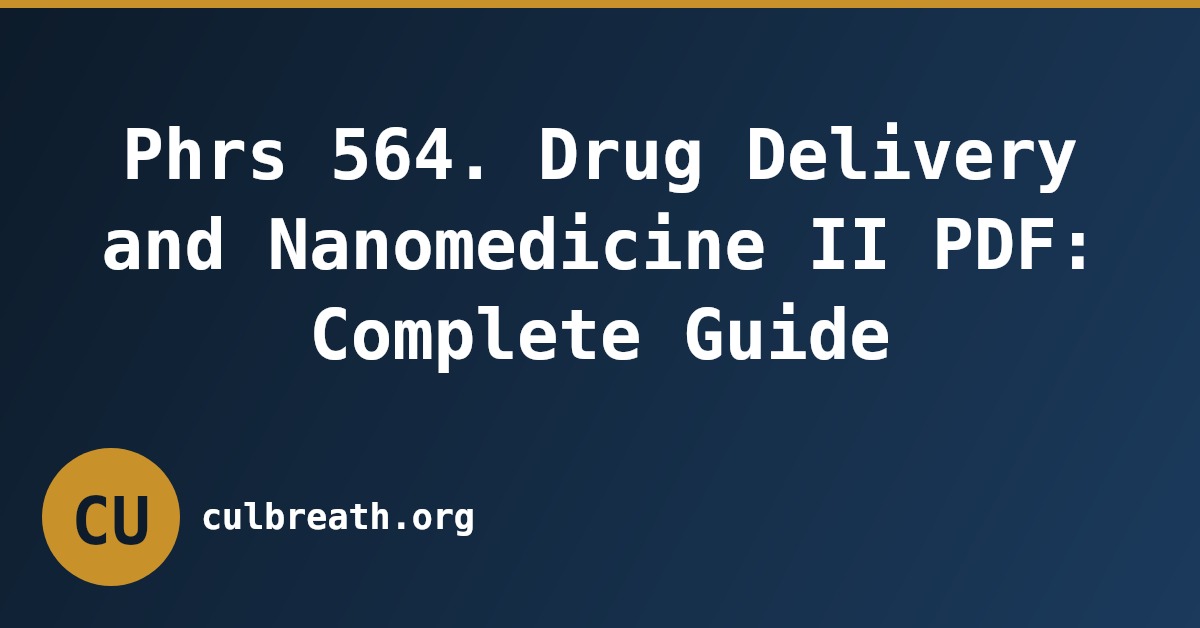 Phrs 564. Drug Delivery and Nanomedicine II PDF: Complete Guide