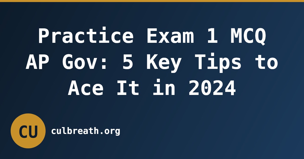 Practice Exam 1 MCQ AP Gov: 5 Key Tips to Ace It in 2024