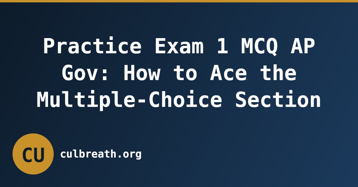 Practice Exam 1 MCQ AP Gov: How to Ace the Multiple-Choice Section