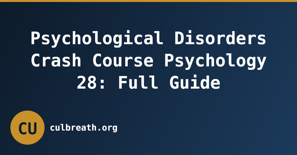Psychological Disorders Crash Course Psychology 28: Full Guide