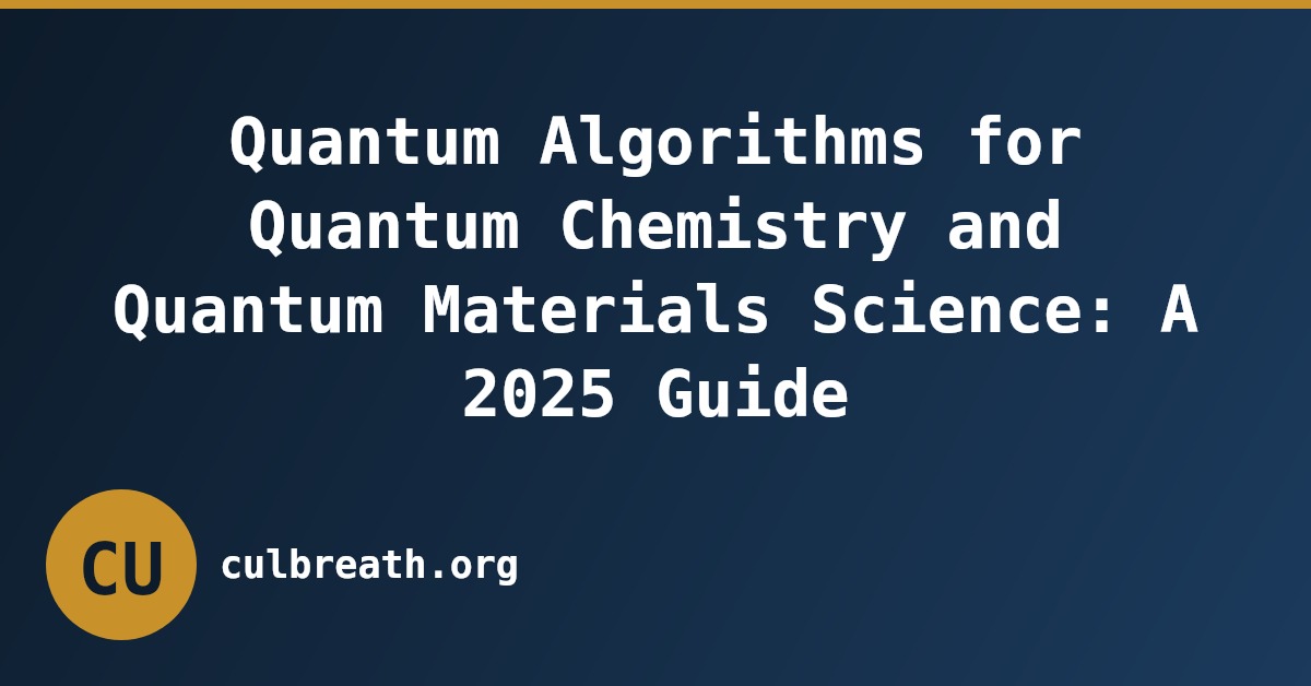 Quantum Algorithms for Quantum Chemistry and Quantum Materials Science: A 2025 Guide