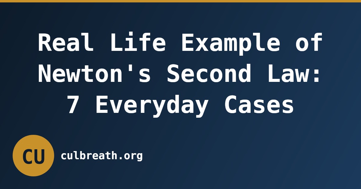 Real Life Example of Newton's Second Law: 7 Everyday Cases
