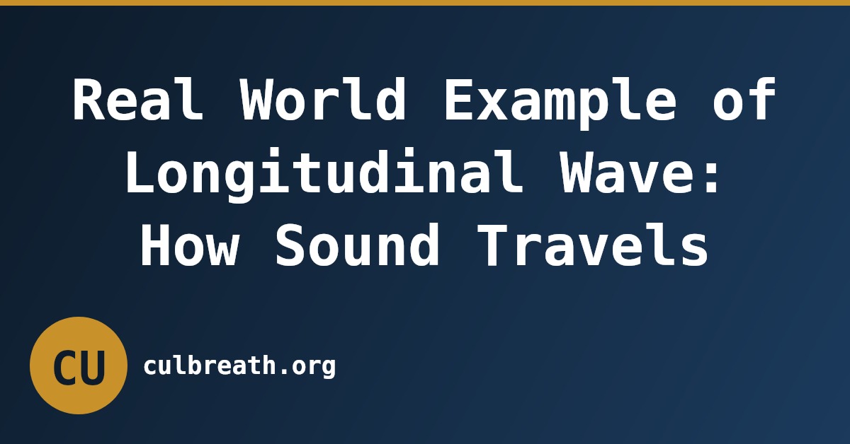 Real World Example of Longitudinal Wave: How Sound Travels