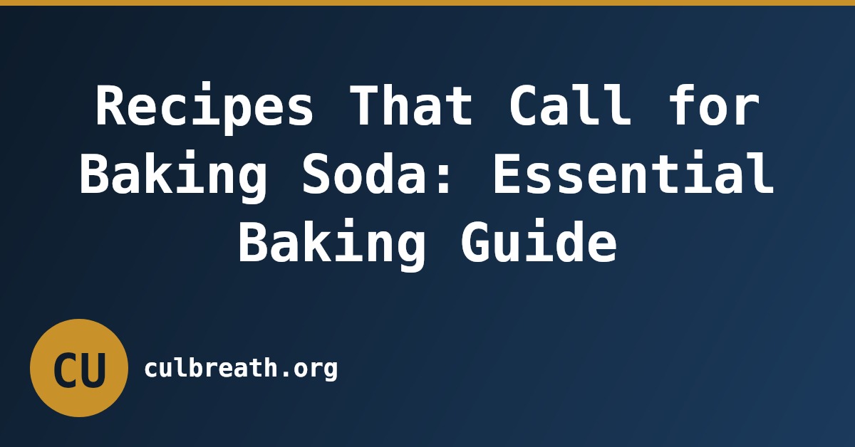 Recipes That Call for Baking Soda: Essential Baking Guide