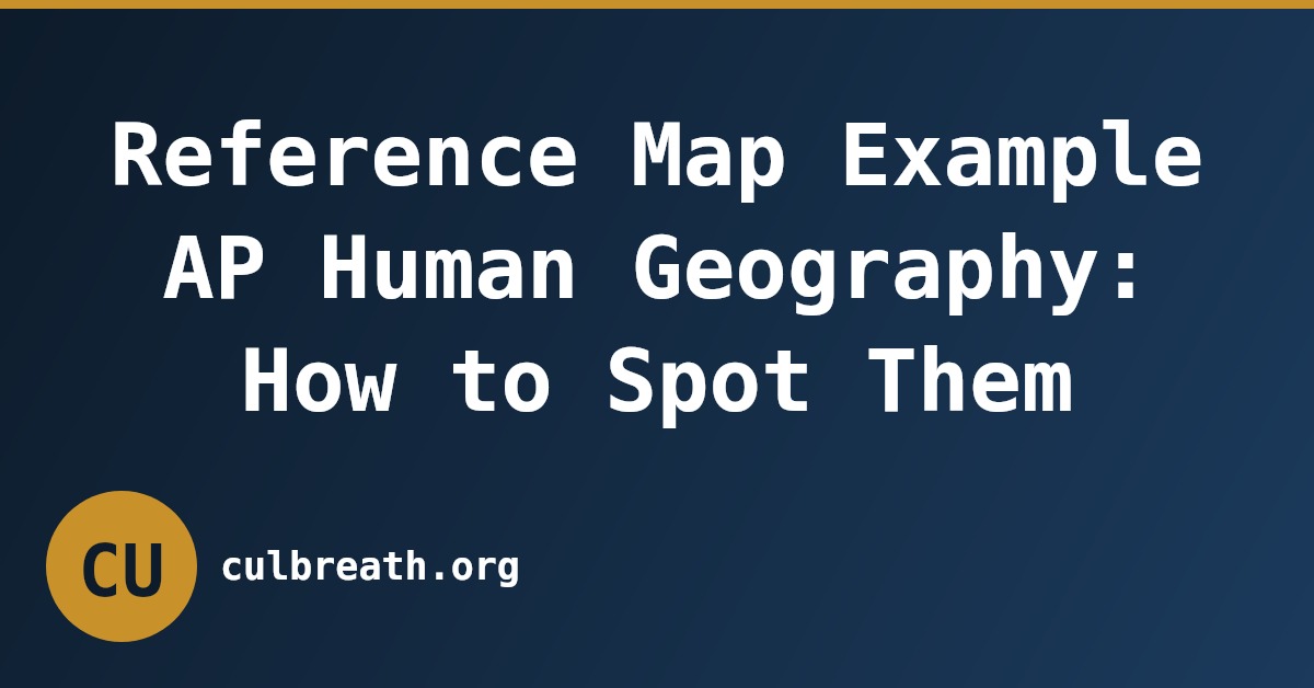 Reference Map Example AP Human Geography: How to Spot Them
