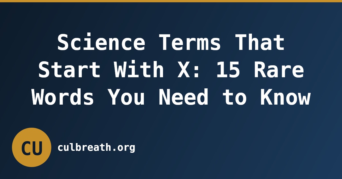 Science Terms That Start With X: 15 Rare Words You Need to Know