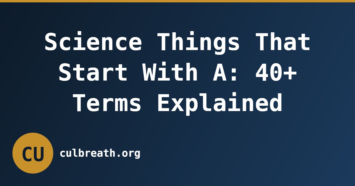 Science Things That Start With A: 40+ Terms Explained