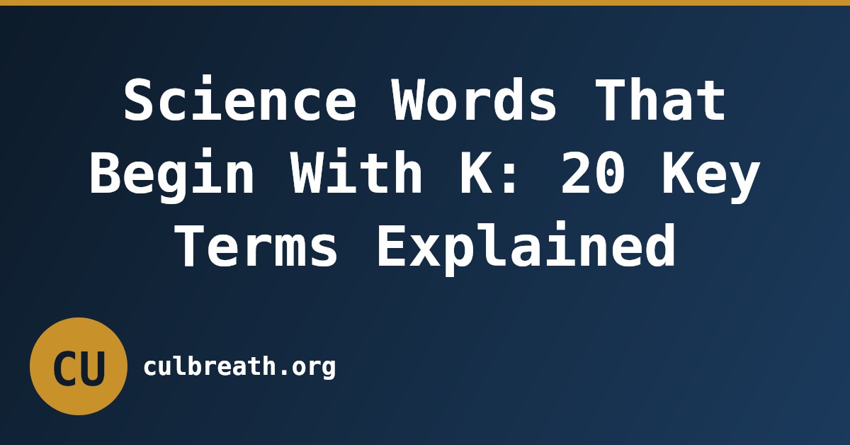 Science Words That Begin With K: 20 Key Terms Explained