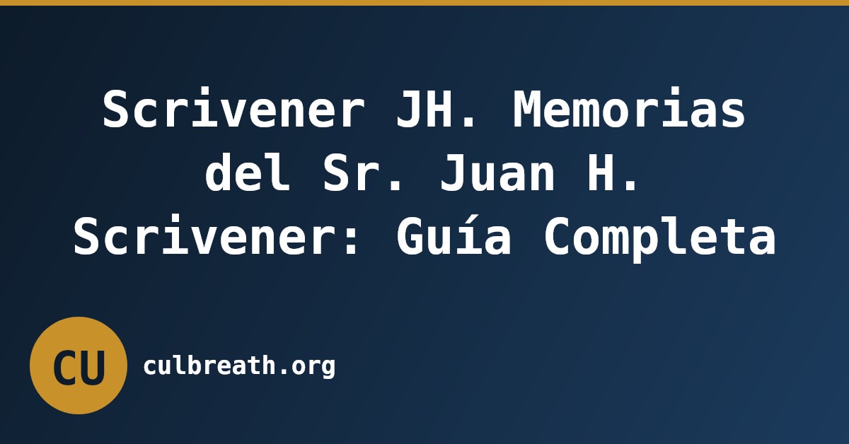 Scrivener JH. Memorias del Sr. Juan H. Scrivener: Guía Completa