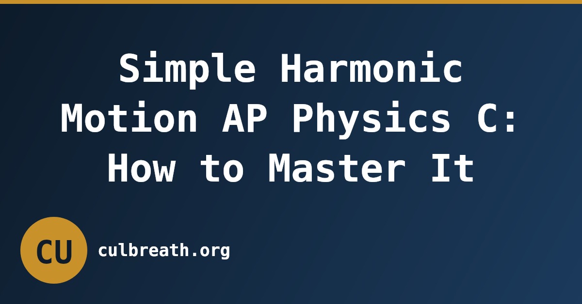 Simple Harmonic Motion AP Physics C: How to Master It