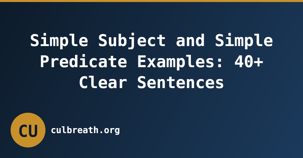 Simple Subject and Simple Predicate Examples: 40+ Clear Sentences
