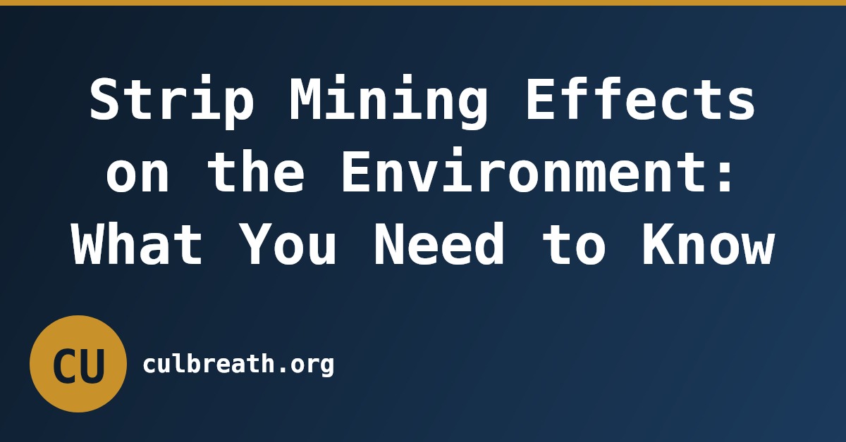 Strip Mining Effects on the Environment: What You Need to Know