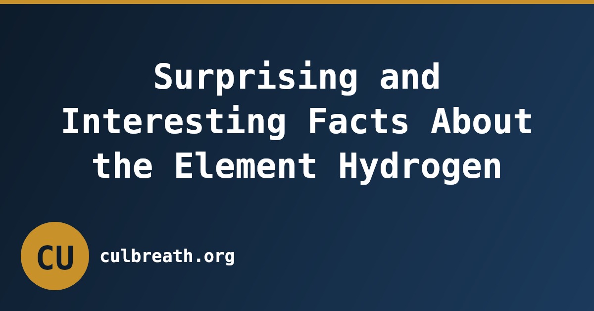 Surprising and Interesting Facts About the Element Hydrogen