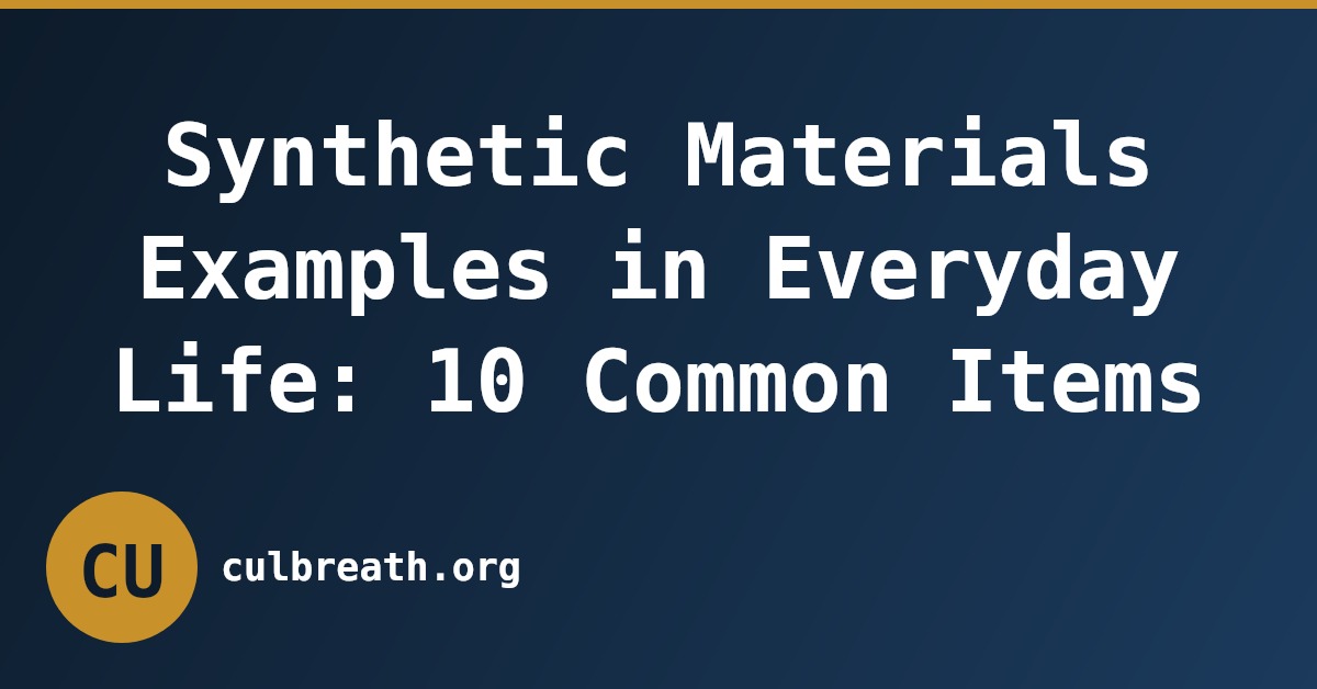 Synthetic Materials Examples in Everyday Life: 10 Common Items