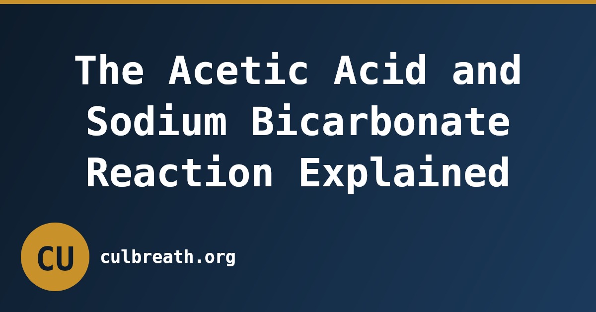 The Acetic Acid and Sodium Bicarbonate Reaction Explained