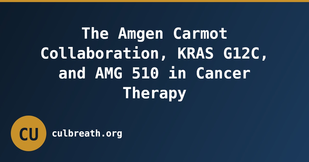 The Amgen Carmot Collaboration, KRAS G12C, and AMG 510 in Cancer Therapy