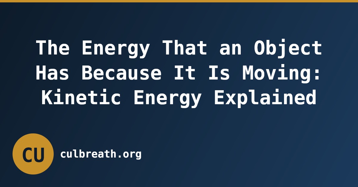 The Energy That an Object Has Because It Is Moving: Kinetic Energy Explained