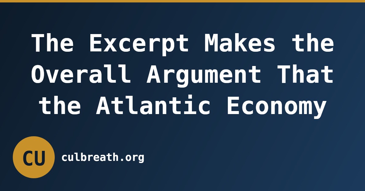 The Excerpt Makes the Overall Argument That the Atlantic Economy
