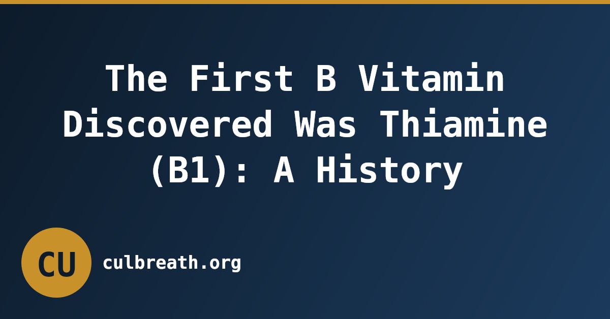 The First B Vitamin Discovered Was Thiamine (B1): A History