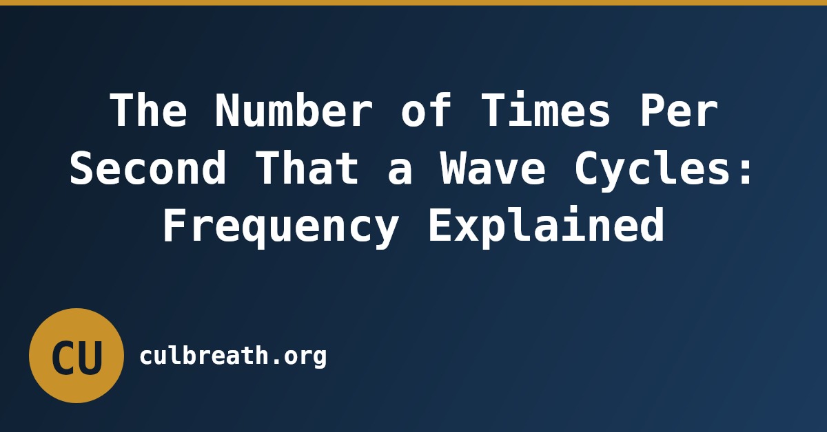 The Number of Times Per Second That a Wave Cycles: Frequency Explained