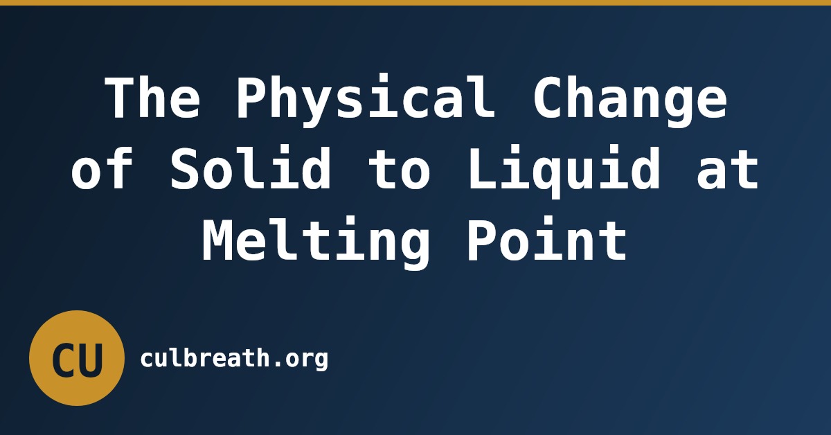 The Physical Change of Solid to Liquid at Melting Point