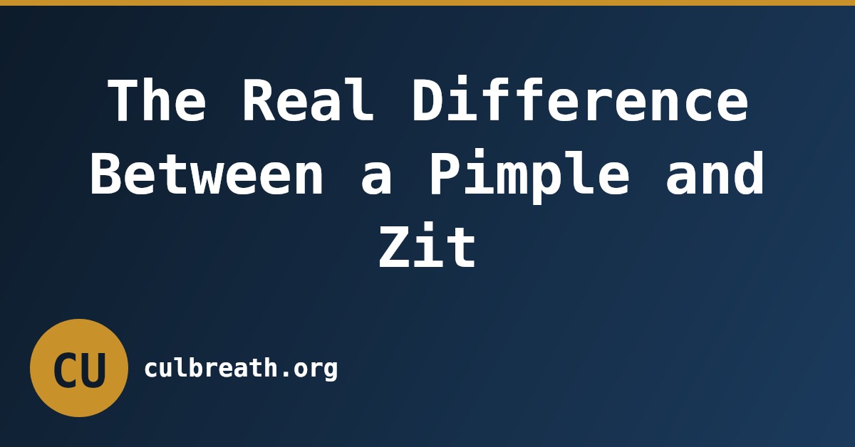 The Real Difference Between a Pimple and Zit