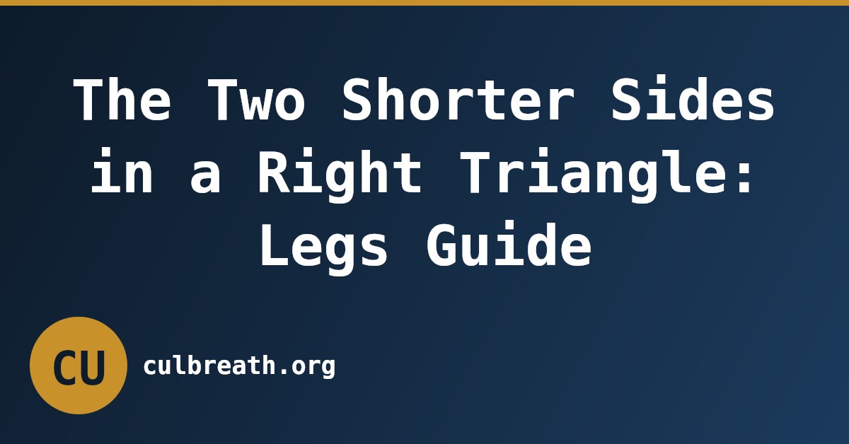 The Two Shorter Sides in a Right Triangle: Legs Guide