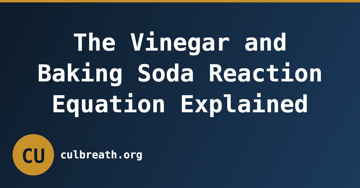 The Vinegar and Baking Soda Reaction Equation Explained