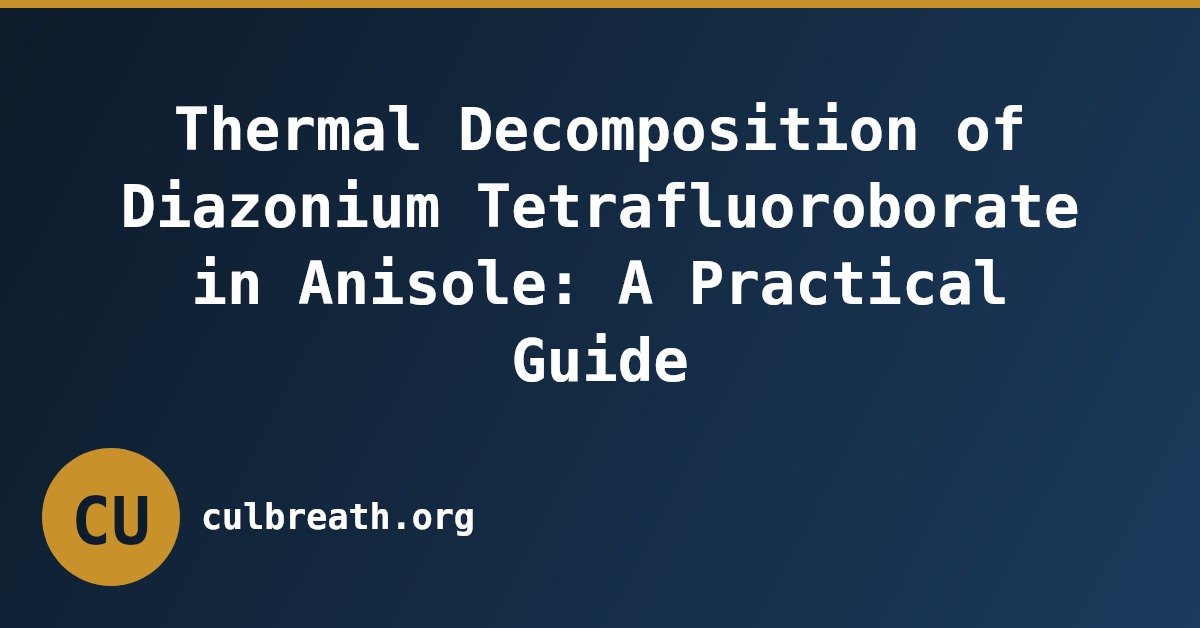 Thermal Decomposition of Diazonium Tetrafluoroborate in Anisole: A Practical Guide