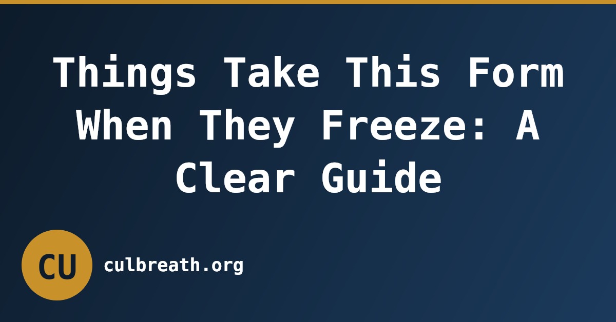 Things Take This Form When They Freeze: A Clear Guide