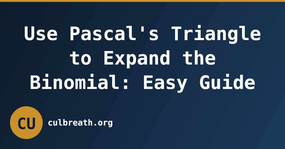 Use Pascal's Triangle to Expand the Binomial: Easy Guide