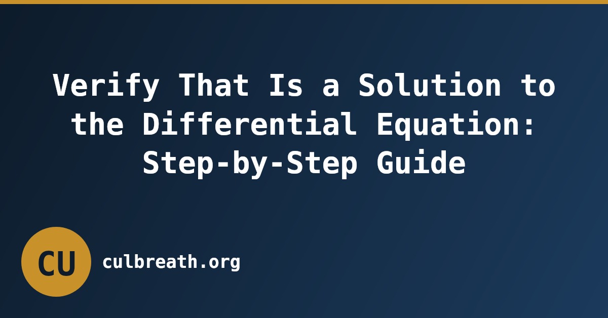 Verify That Is a Solution to the Differential Equation: Step-by-Step Guide