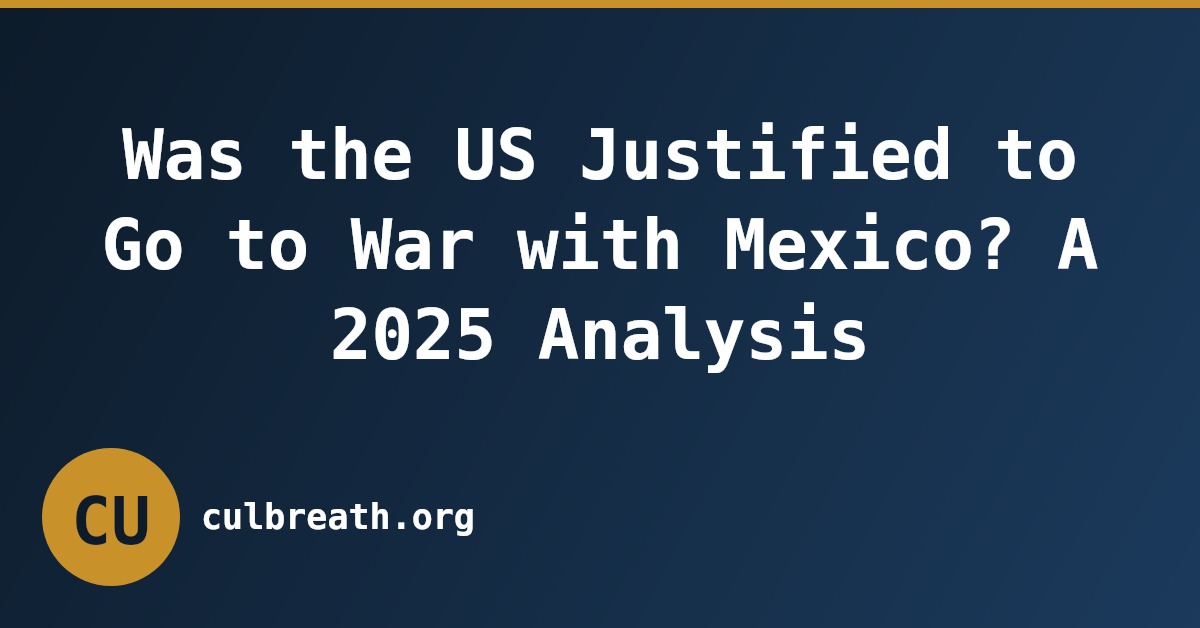 Was the US Justified to Go to War with Mexico? A 2025 Analysis