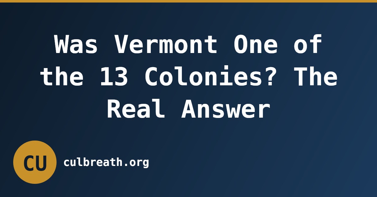 Was Vermont One of the 13 Colonies? The Real Answer