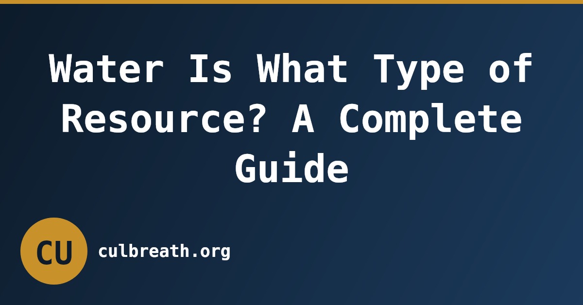 Water Is What Type of Resource? A Complete Guide