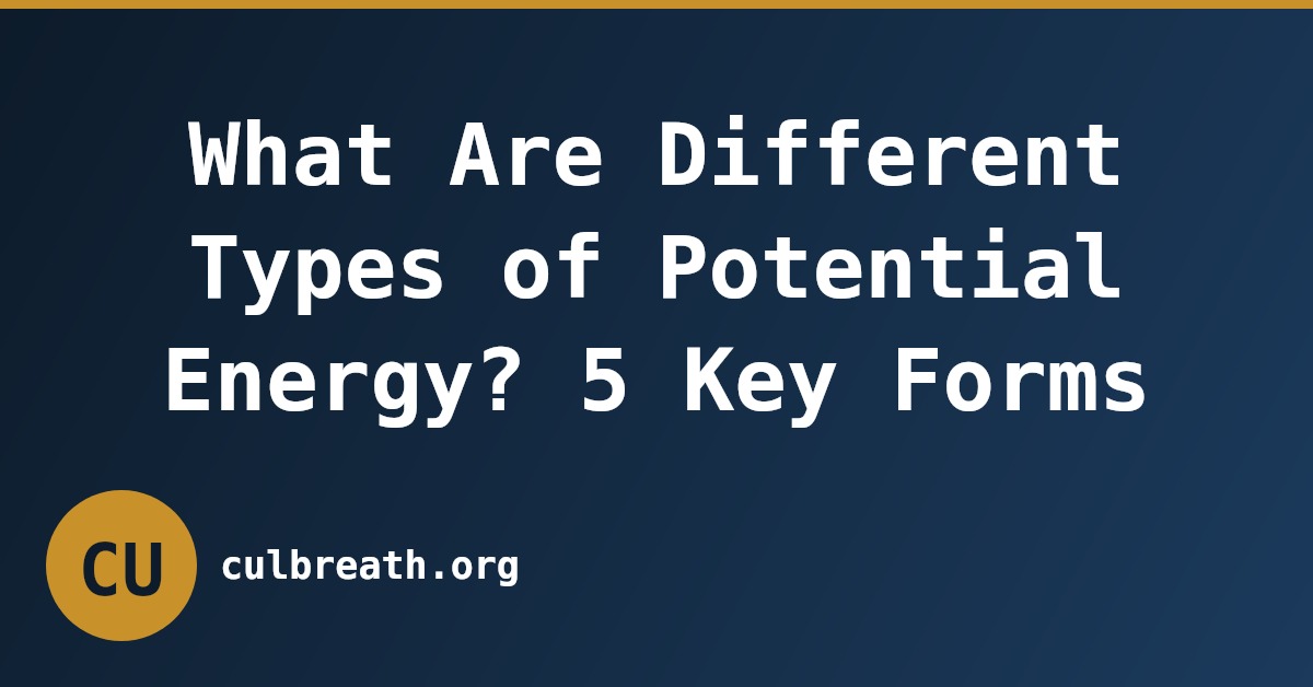 What Are Different Types of Potential Energy? 5 Key Forms