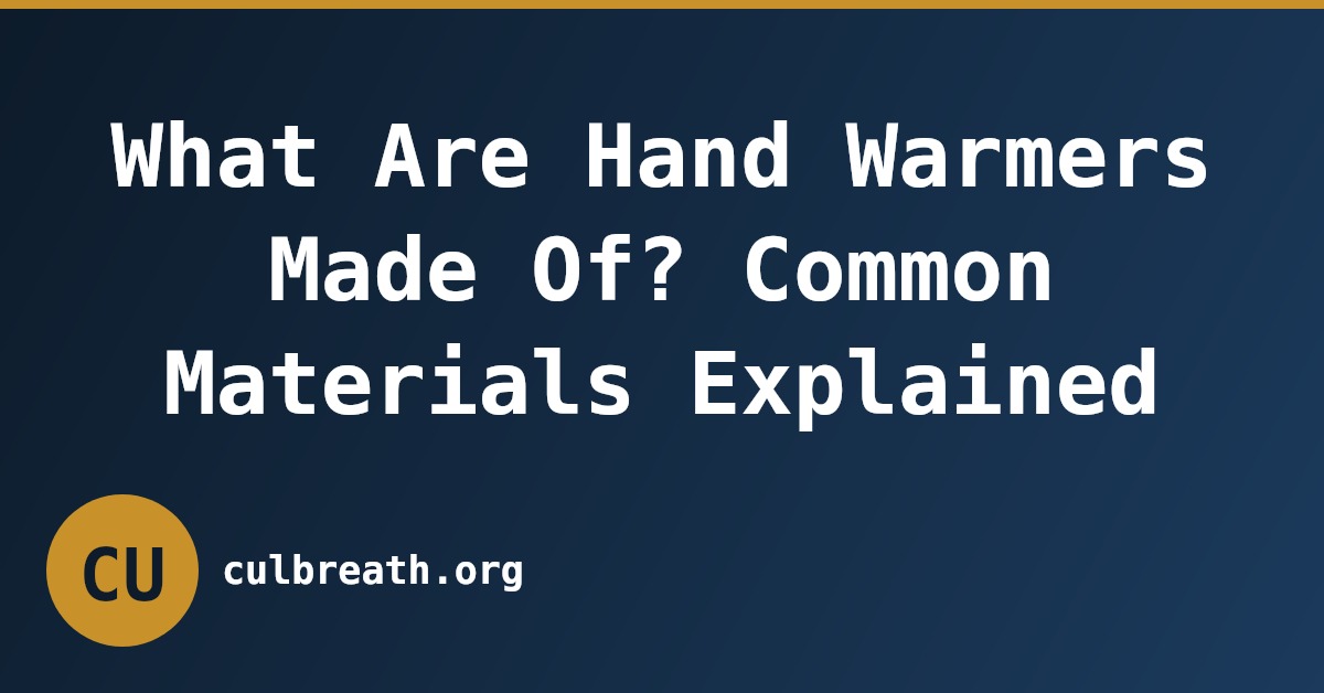 What Are Hand Warmers Made Of? Common Materials Explained