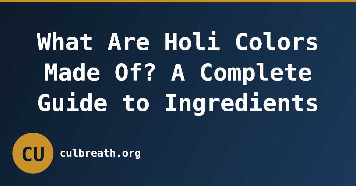 What Are Holi Colors Made Of? A Complete Guide to Ingredients