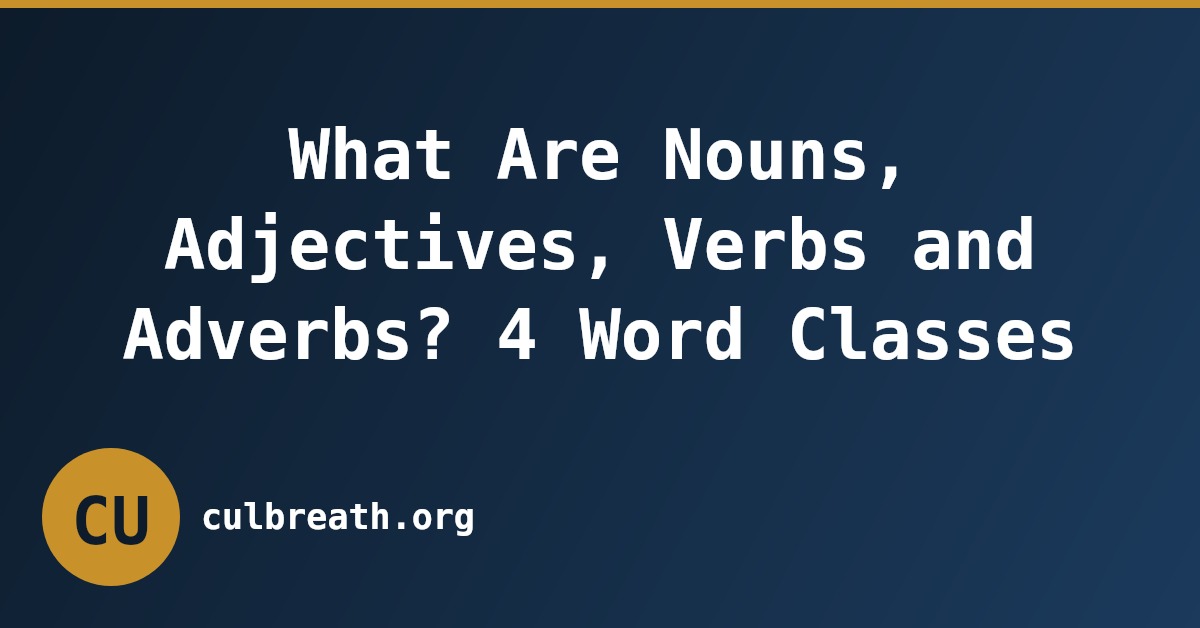 What Are Nouns, Adjectives, Verbs and Adverbs? 4 Word Classes