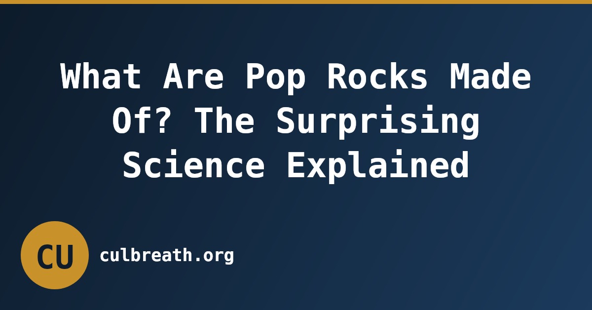 What Are Pop Rocks Made Of? The Surprising Science Explained
