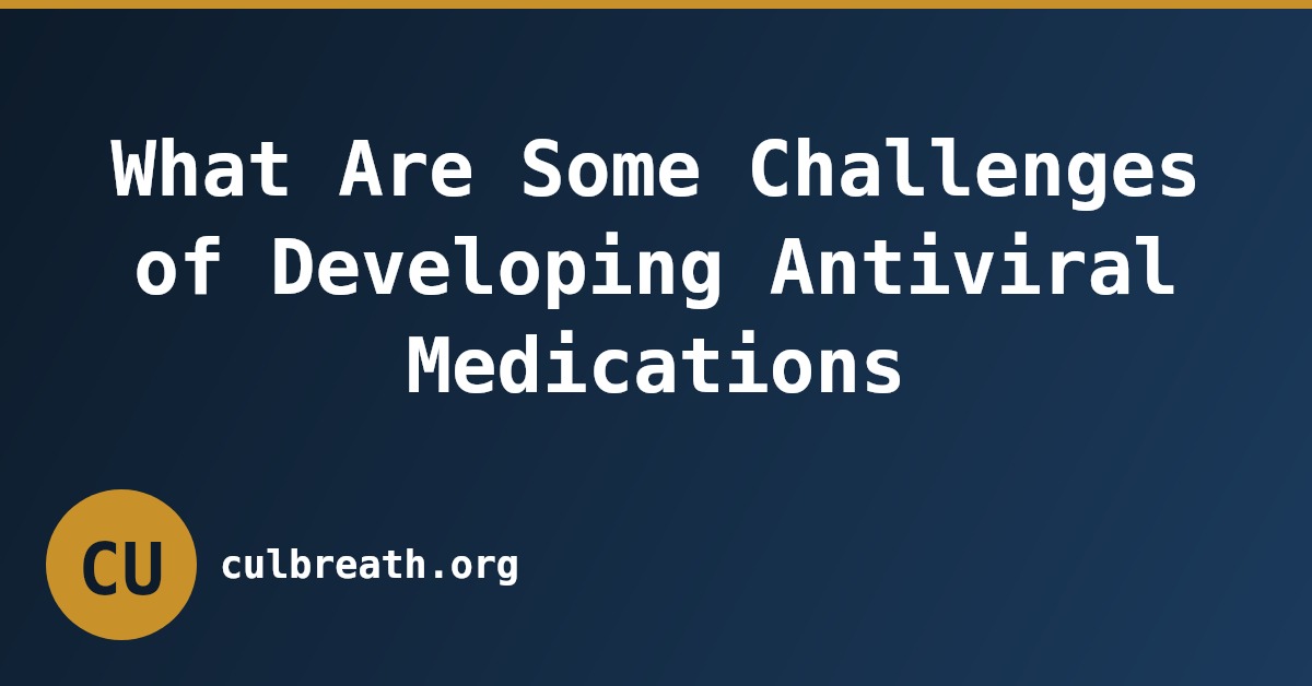 What Are Some Challenges of Developing Antiviral Medications