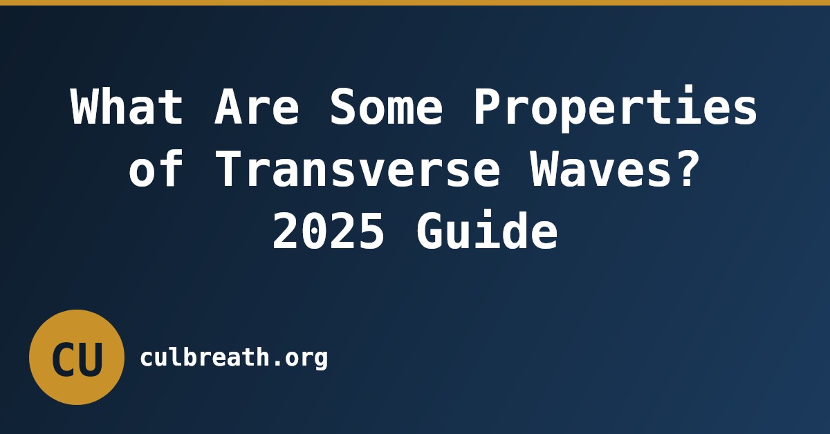 What Are Some Properties of Transverse Waves? 2025 Guide