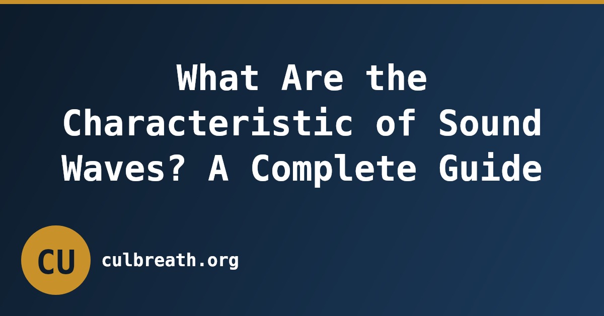 What Are the Characteristic of Sound Waves? A Complete Guide