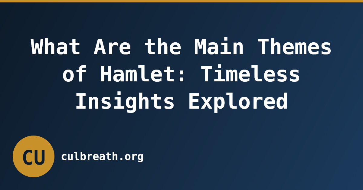 What Are the Main Themes of Hamlet: Timeless Insights Explored