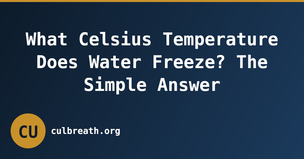 What Celsius Temperature Does Water Freeze? The Simple Answer