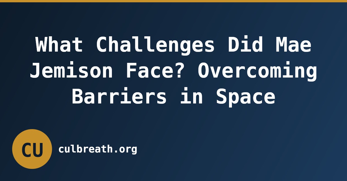 What Challenges Did Mae Jemison Face? Overcoming Barriers in Space
